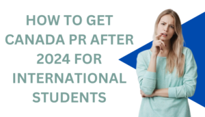 How to get Canada PR after 2024 for international students