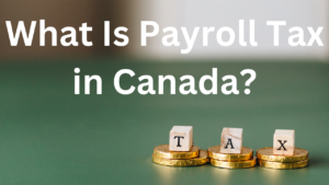 What Is Payroll Tax in Canada